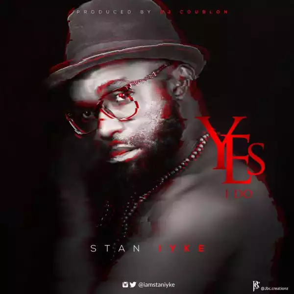 Stan Iyke - Yes I Do (Prod. DJ Coublon)